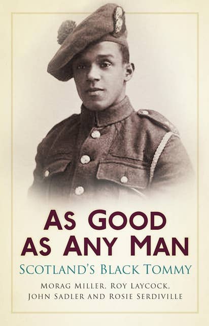 As Good as Any Man: Scotland's Black Tommy