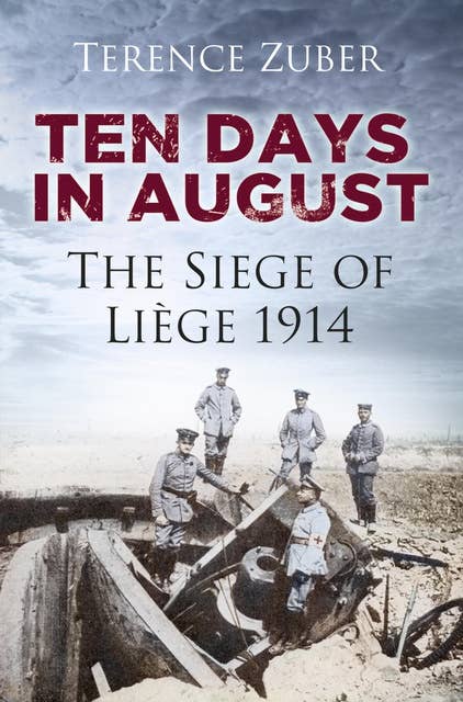 Ten Days in August: The Siege of Liège 1914