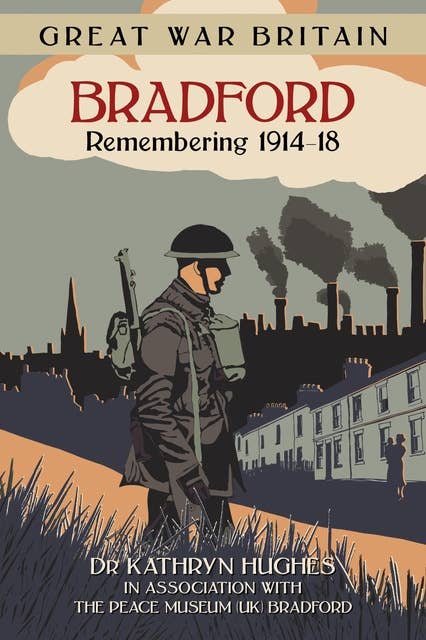 Great War Britain Bradford: Remembering 1914-18