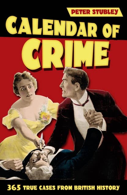 Calendar of Crime: 365 True Cases from British History