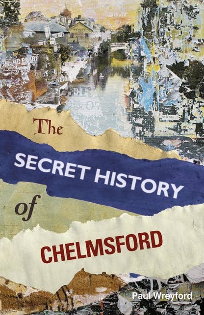 The Secret History of Chelmsford