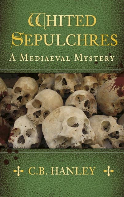Whited Sepulchres: A Mediaeval Mystery (Book 3)
