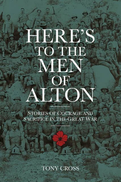 Here's to the Men of Alton: Stories of Courage and Sacrifice in the Great War