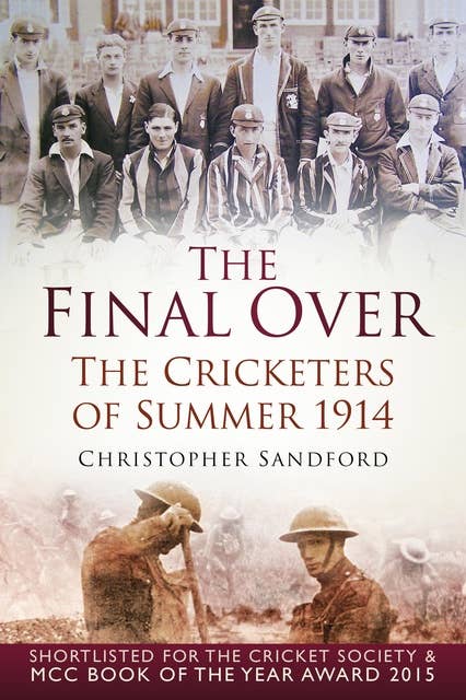 The Final Over: The Cricketers of Summer 1914
