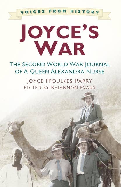 Voices from History: Joyce's War: The Second World War Journal of a Queen Alexandra Nurse