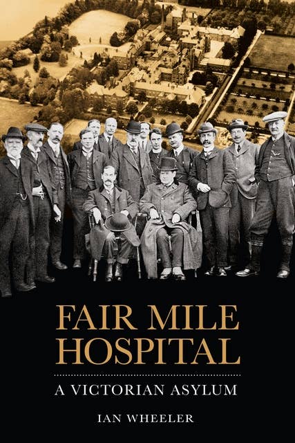 Fair Mile Hospital: A Victorian Asylum