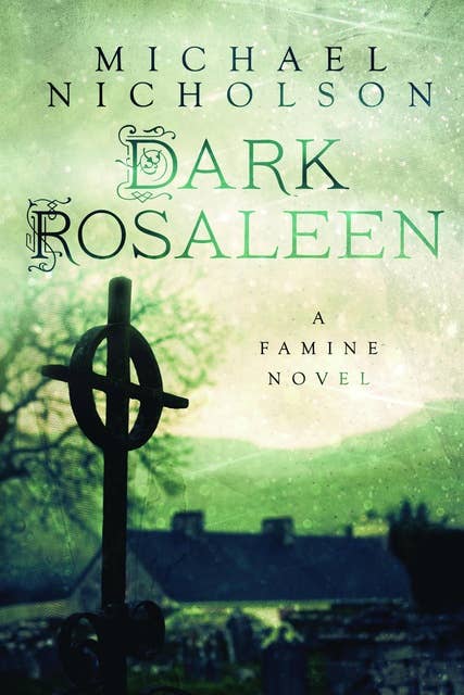 Dark Rosaleen: A Famine Novel