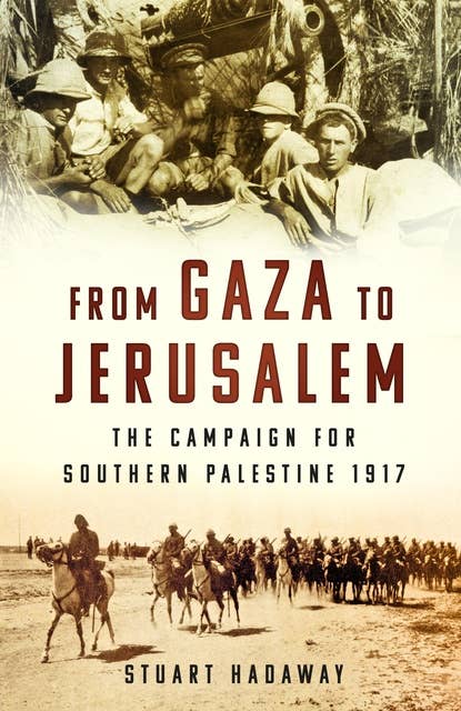 From Gaza to Jerusalem: The Campaign for Southern Palestine 1917