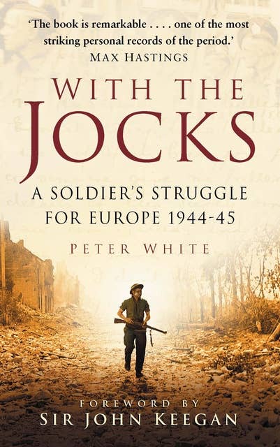 With the Jocks: A Soldier's Struggle for Europe 1944-45