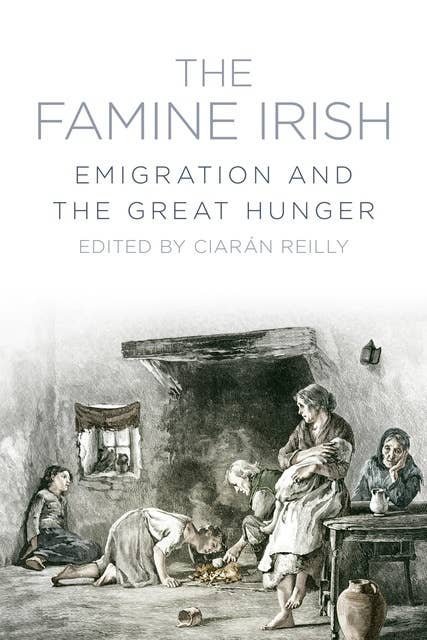 The Famine Irish: Emigration and the Great Hunger
