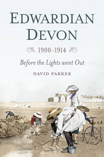 Edwardian Devon 1900-1914: Before the Lights Went Out