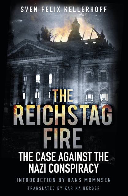 The Reichstag Fire: The Case Against the Nazi Conspiracy