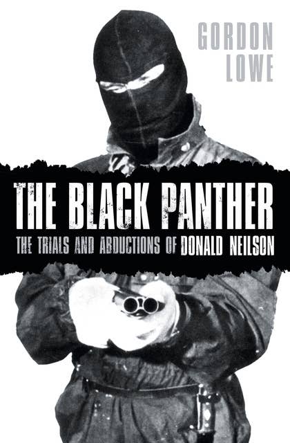 The Black Panther: The Trials and Abductions of Donald Neilson