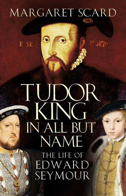 The Life of Edward Seymour: The Life of Edward Seymour