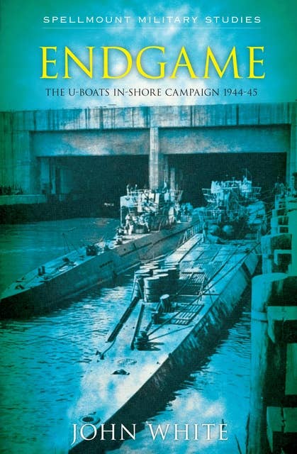 Endgame: The U-boats In-shore Campaign 1944-45