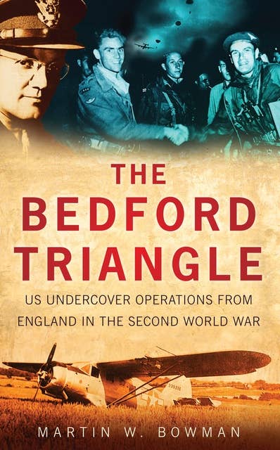 The Bedford Triangle: US Undercover Operations from England in the Second World War