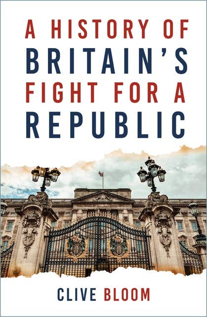 Restless Revolutionaries: A History of Britain's Fight for a Republic