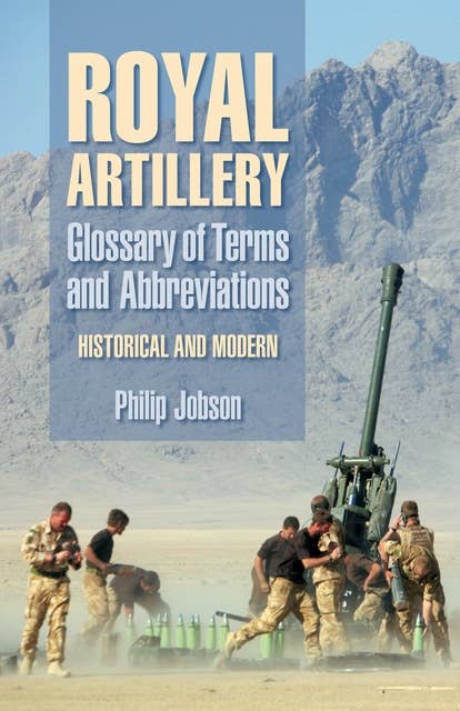 Royal Artillery: Glossary of Terms and Abbreviations: Historical and Modern