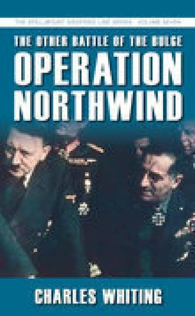 The Other Battle of the Bulge: Operation Northwind: The Spellmount Siegfried Line Series Volume Seven
