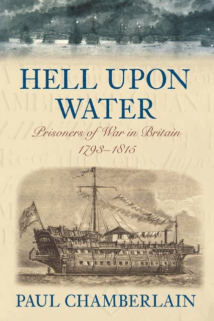 Hell Upon Water: Prisoners of War in Britain 1793-1815