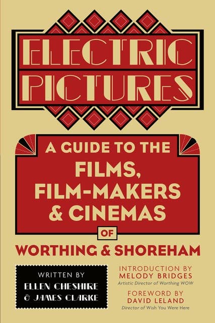 Electric Pictures: A Guide to the Films, Film-Makers & Cinemas of Worthing & Shoreham
