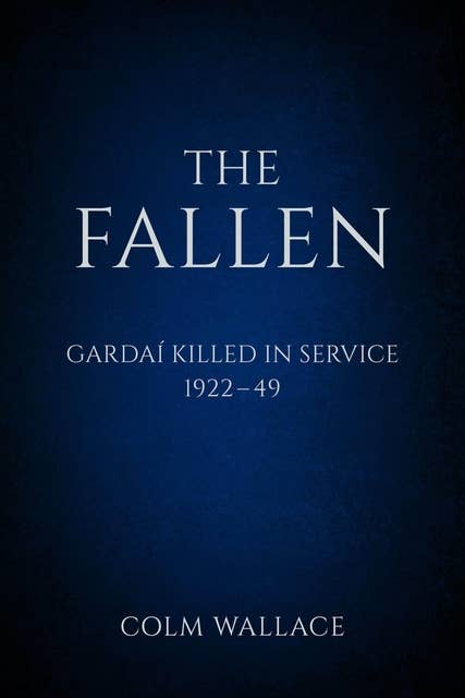 The Fallen: Gardai Killed in Service 1922-49