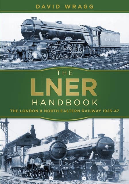 The LNER Handbook: The London and North Eastern Railway 1923-47