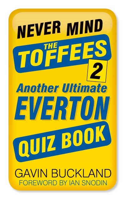Never Mind the Toffees 2: Another Ultimate Everton Quiz Book