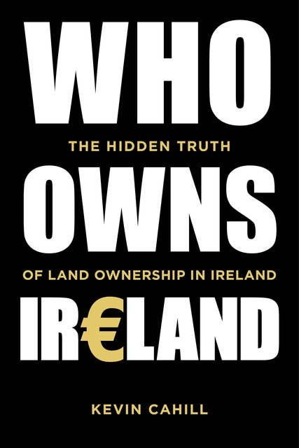 Who Owns Ireland: The Hidden Truth of Land Ownership in Ireland