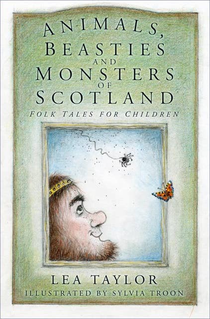 Animals, Beasties and Monsters of Scotland: Folk Tales for Children