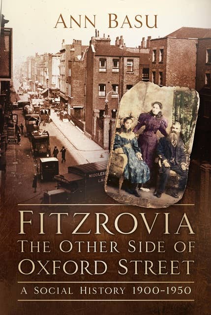 Fitzrovia, The Other Side of Oxford Street: A Social History 1900-1950