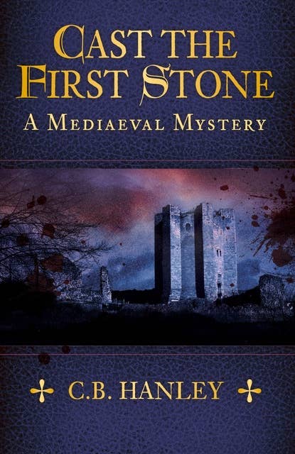 Cast the First Stone: A Mediaeval Mystery (Book 6)
