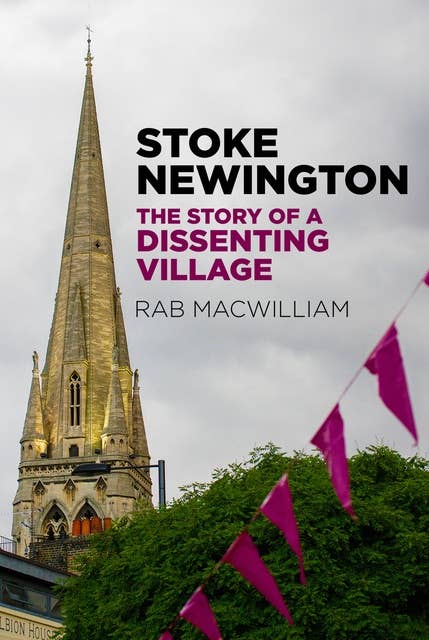 Stoke Newington: The Story of a Dissenting Village