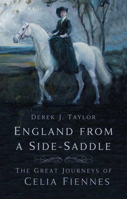 England from a Side-Saddle: The Great Journeys of Celia Fiennes