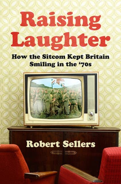 Raising Laughter: How the Sitcom Kept Britain Smiling in the '70s