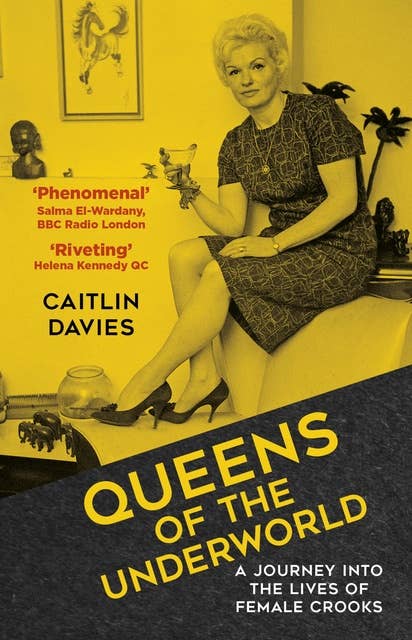 Queens of the Underworld: A Journey into the Lives of Female Crooks