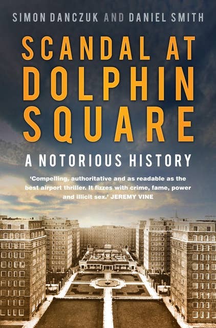 Scandal at Dolphin Square: A Notorious History