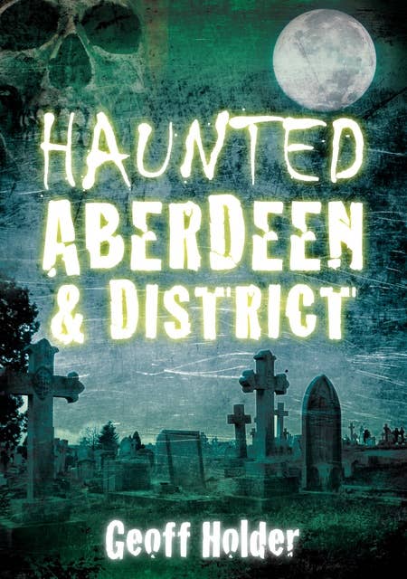 Haunted Aberdeen and District