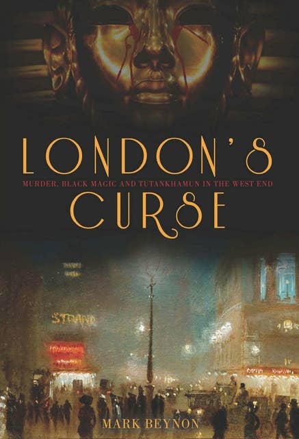 London's Curse: Murder, Black Magic and Tutankhamun in the 1920s West End