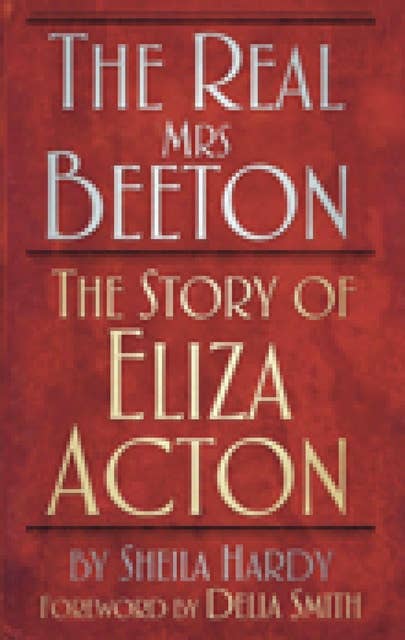 The Real Mrs Beeton: The Story of Eliza Acton