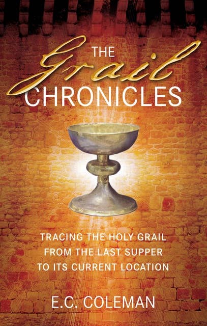 The Grail Chronicles: Tracing the Holy Grail From the Last Supper to its Current Location