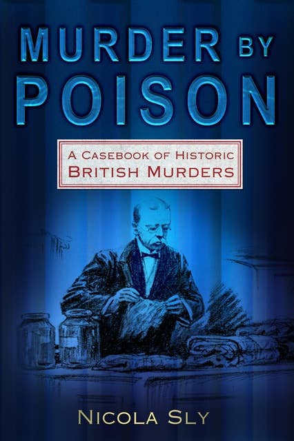 Murder by Poison: A Casebook of Historic British Murders