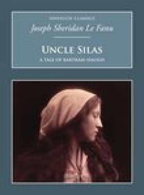 Uncle Silas: A Tale of Bartram-Haugh: Nonsuch Classics
