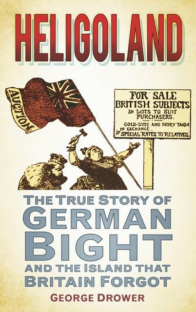 Heligoland: The True Story of German Bight and the Island that Britain Forgot
