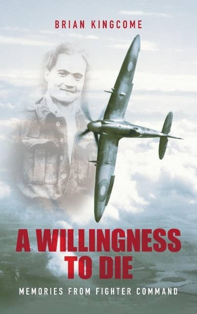 A Willingness to Die: Memories from Fighter Command