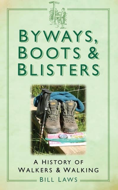 Byways, Boots and Blisters: A History of Walkers and Walking