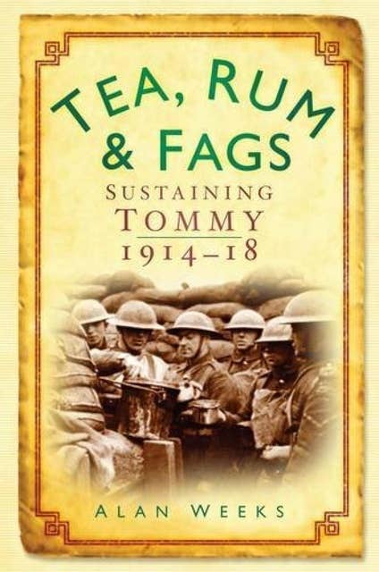 Tea, Rum and Fags: Sustaining Tommy 1914-1918