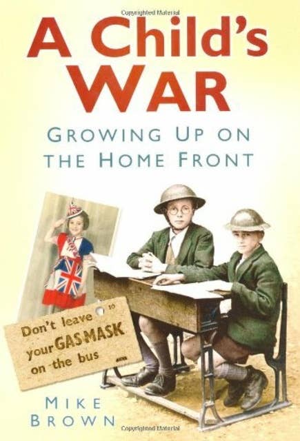 A Child's War: Growing Up on the Home Front