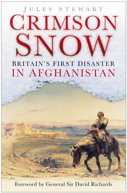 Crimson Snow: Britain's First Disaster in Afghanistan
