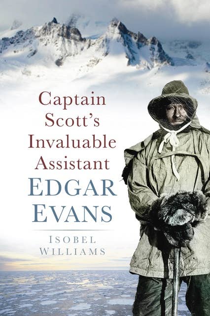 Captain Scott's Invaluable Assistant: Edgar Evans: Edgar Evans